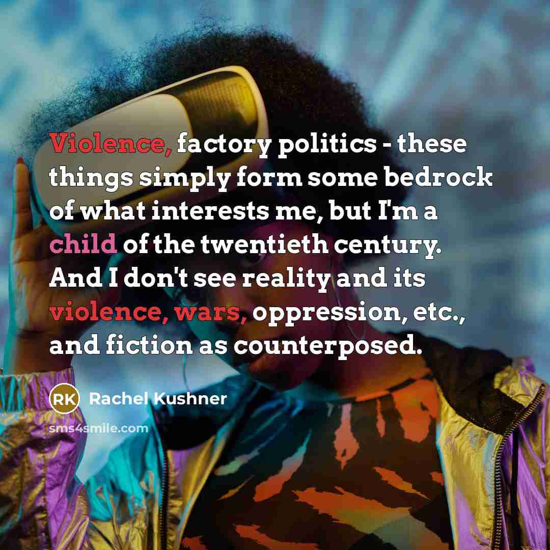 “Violence, factory politics - these things simply form some bedrock…” quote by Rachel Kushner