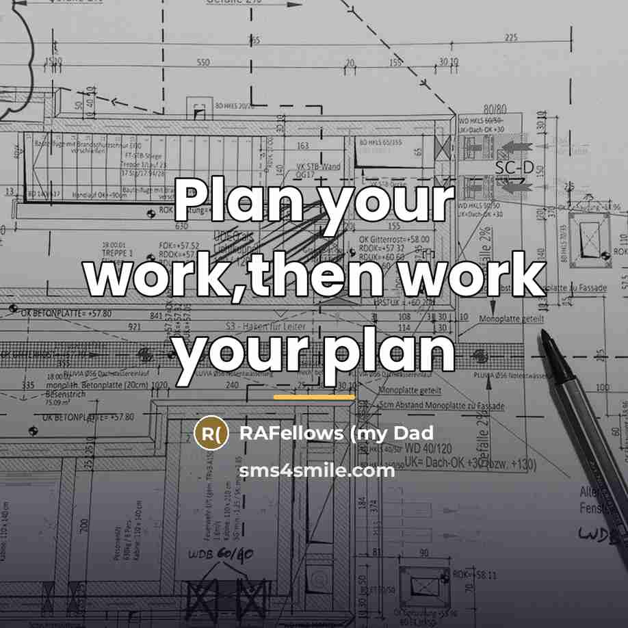 “Plan your work,then work your plan…” quote by RAFellows (my Dad