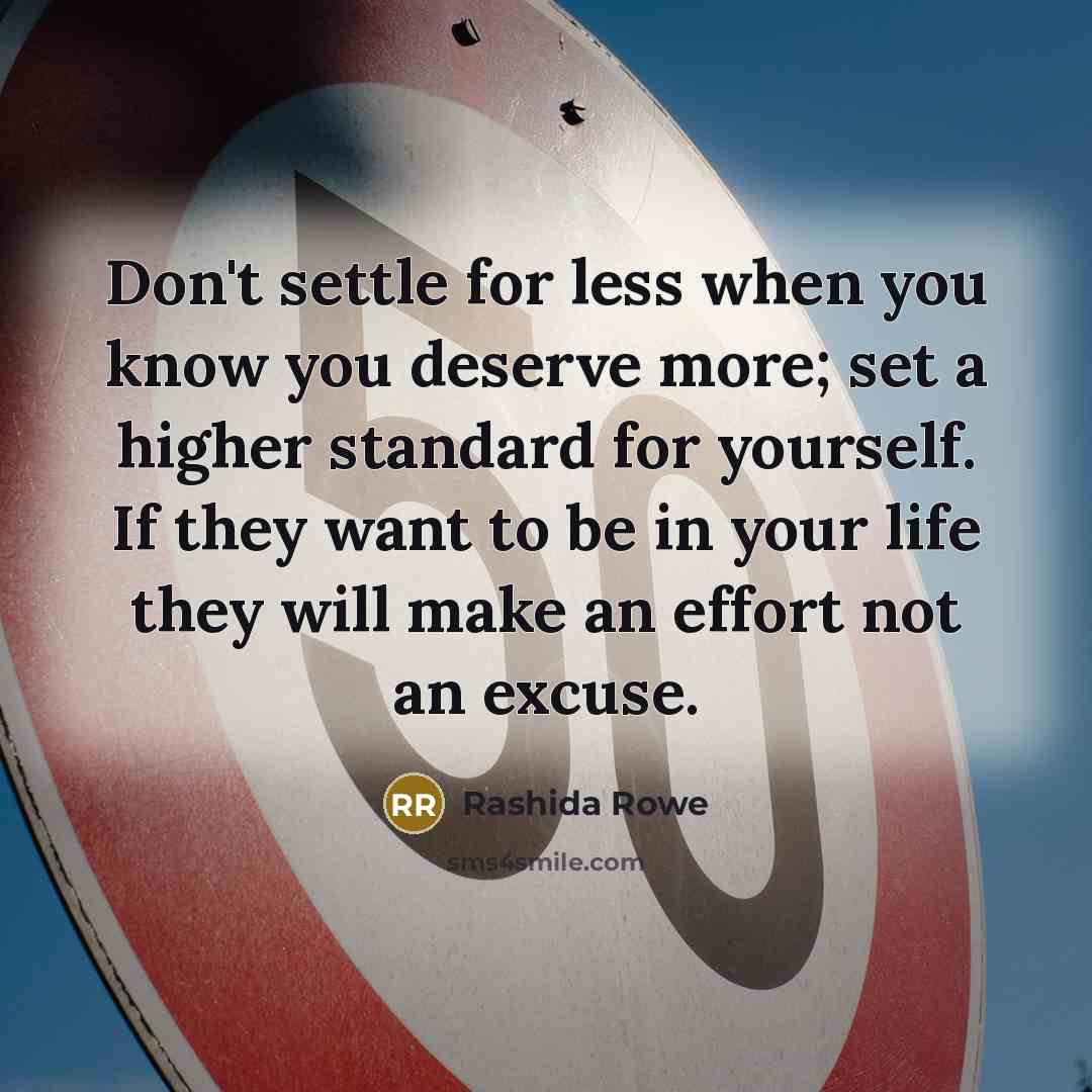 “Don't settle for less when you know you deserve more;…” quote by Rashida Rowe