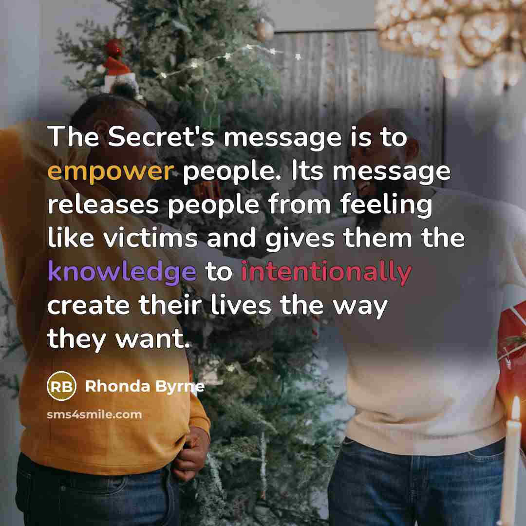 “The Secret's message is to empower people. Its message releases…” quote by Rhonda Byrne