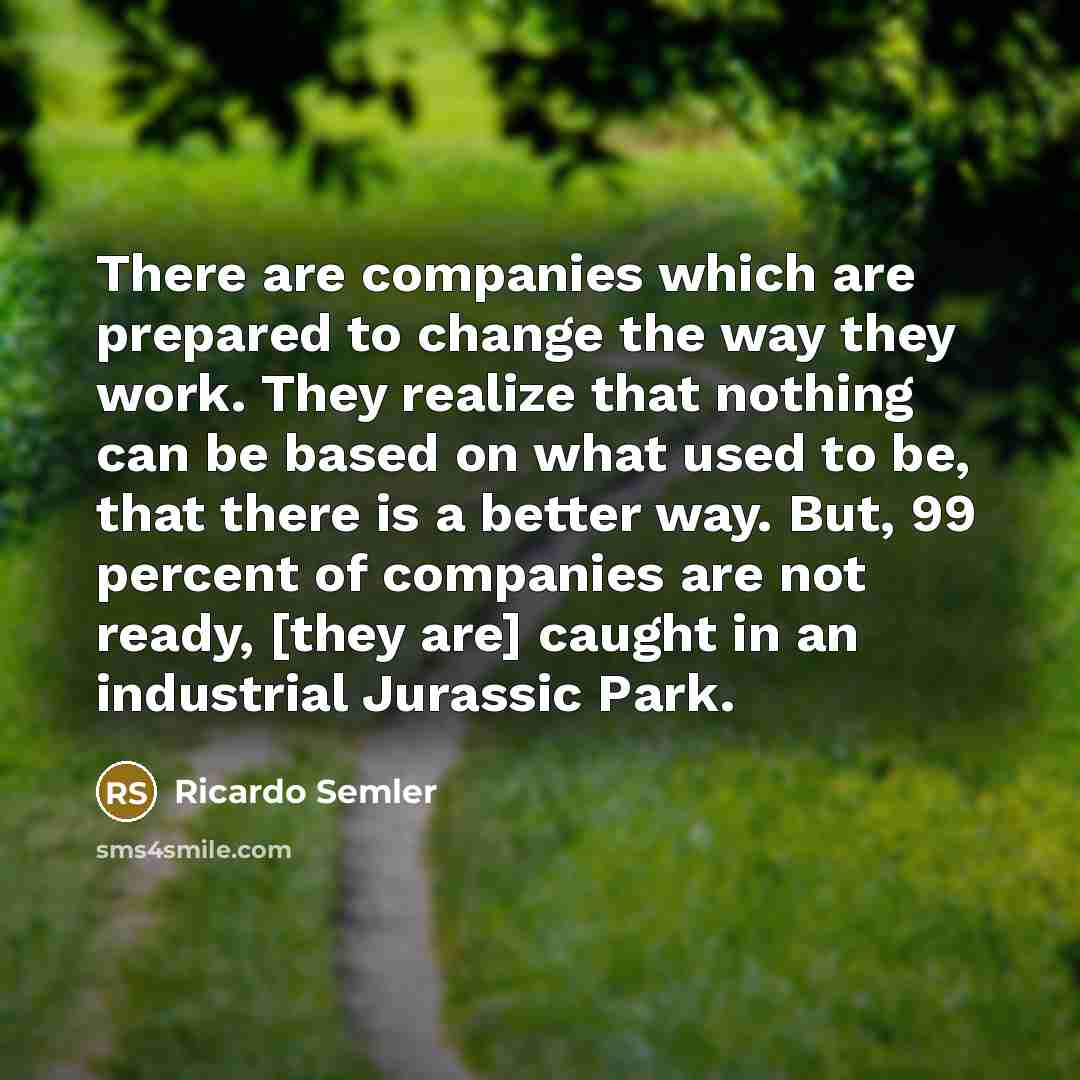 “There are companies which are prepared to change the way…” quote by Ricardo Semler