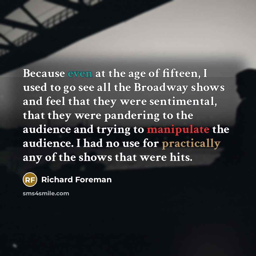“Because even at the age of fifteen, I used to…” quote by Richard Foreman
