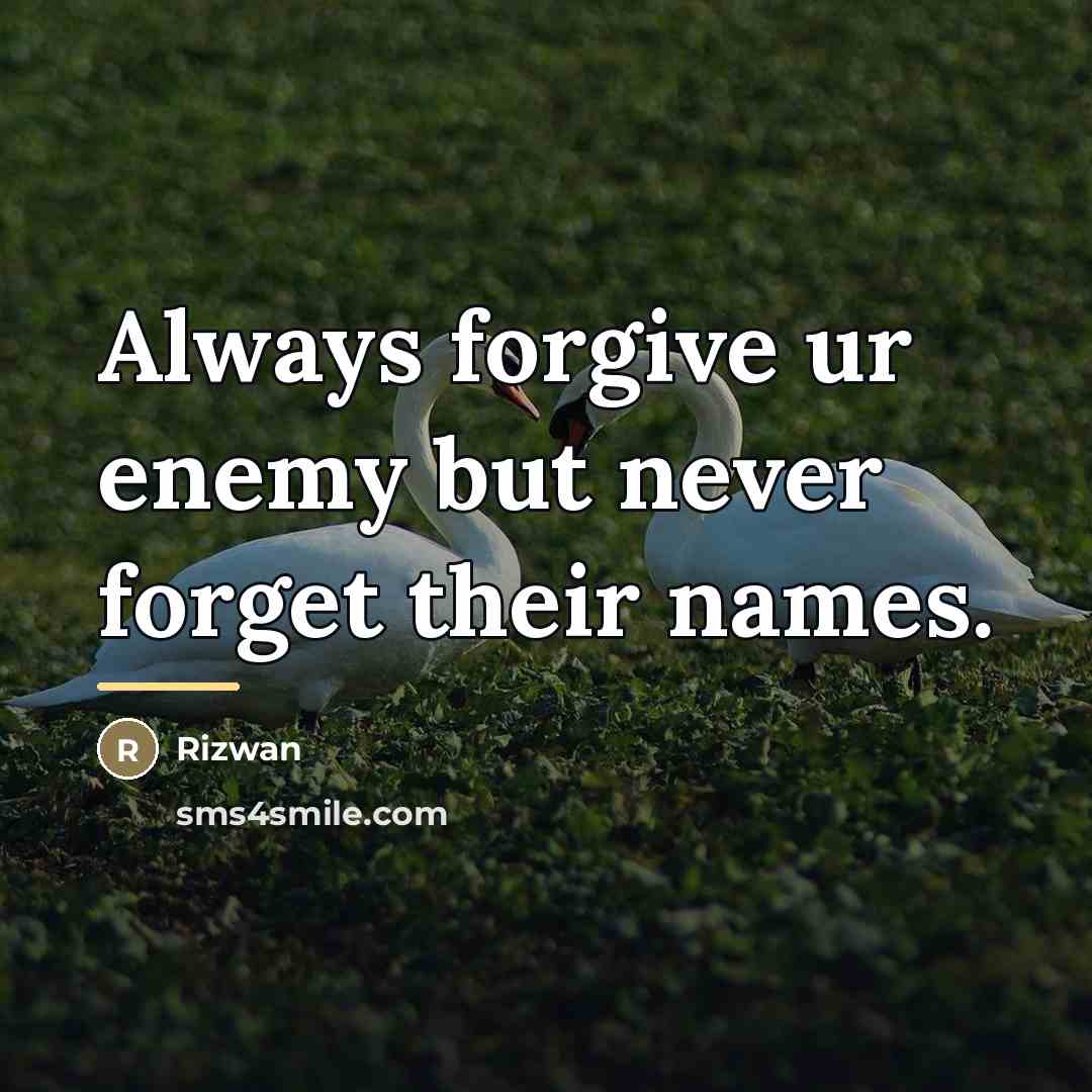 “Always forgive ur enemy but never forget their names.…” quote by Rizwan