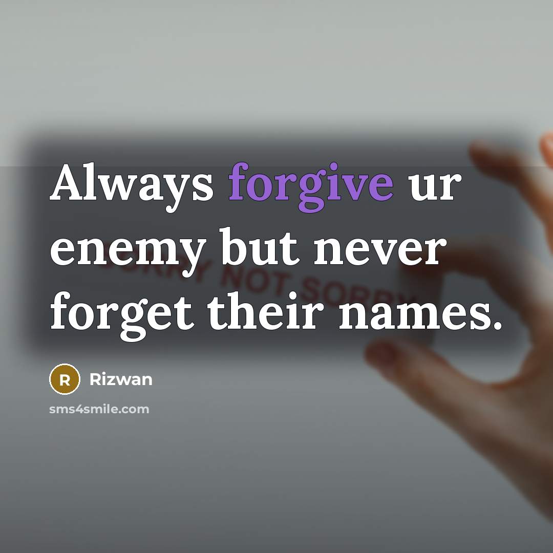 “Always forgive ur enemy but never forget their names.” quote by Rizwan