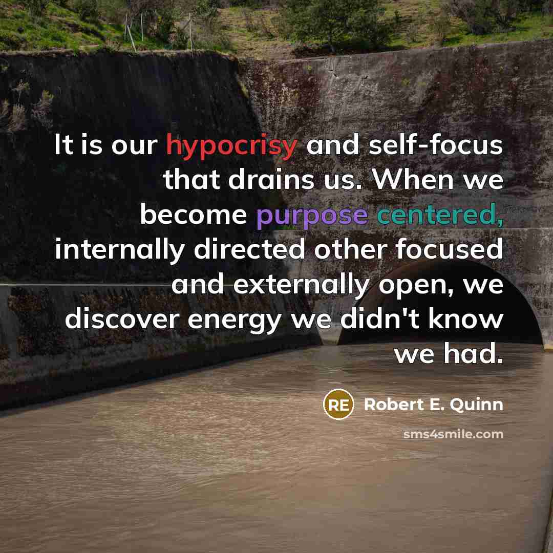 “It is our hypocrisy and self-focus that drains us. When…” quote by Robert E. Quinn