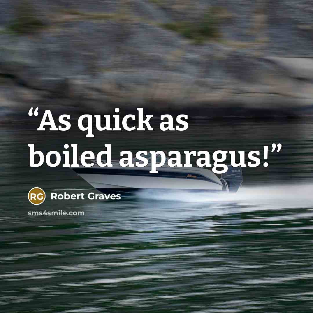 “As quick as boiled asparagus!” quote by Robert Graves