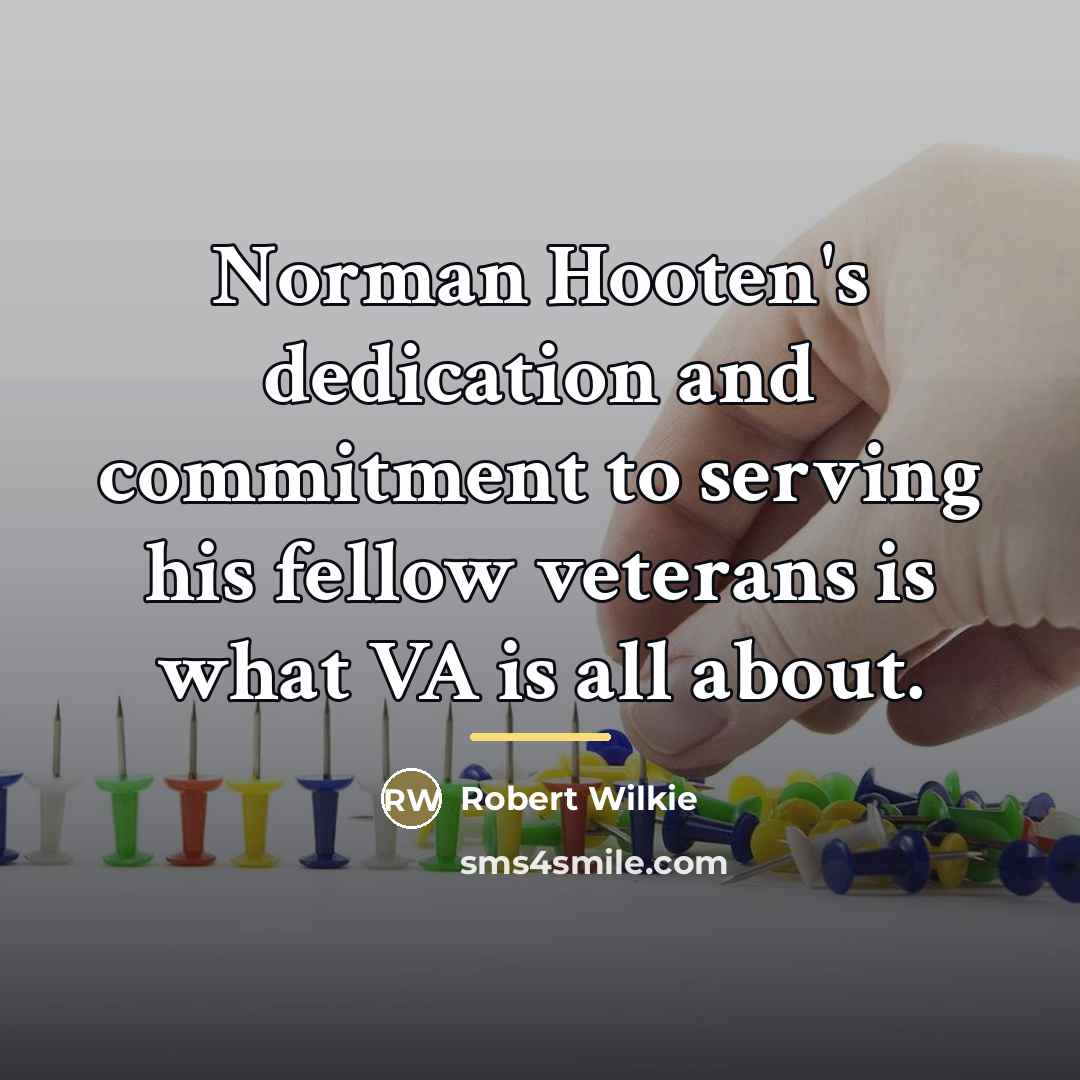 “Norman Hooten's dedication and commitment to serving his fellow veterans…” quote by Robert Wilkie