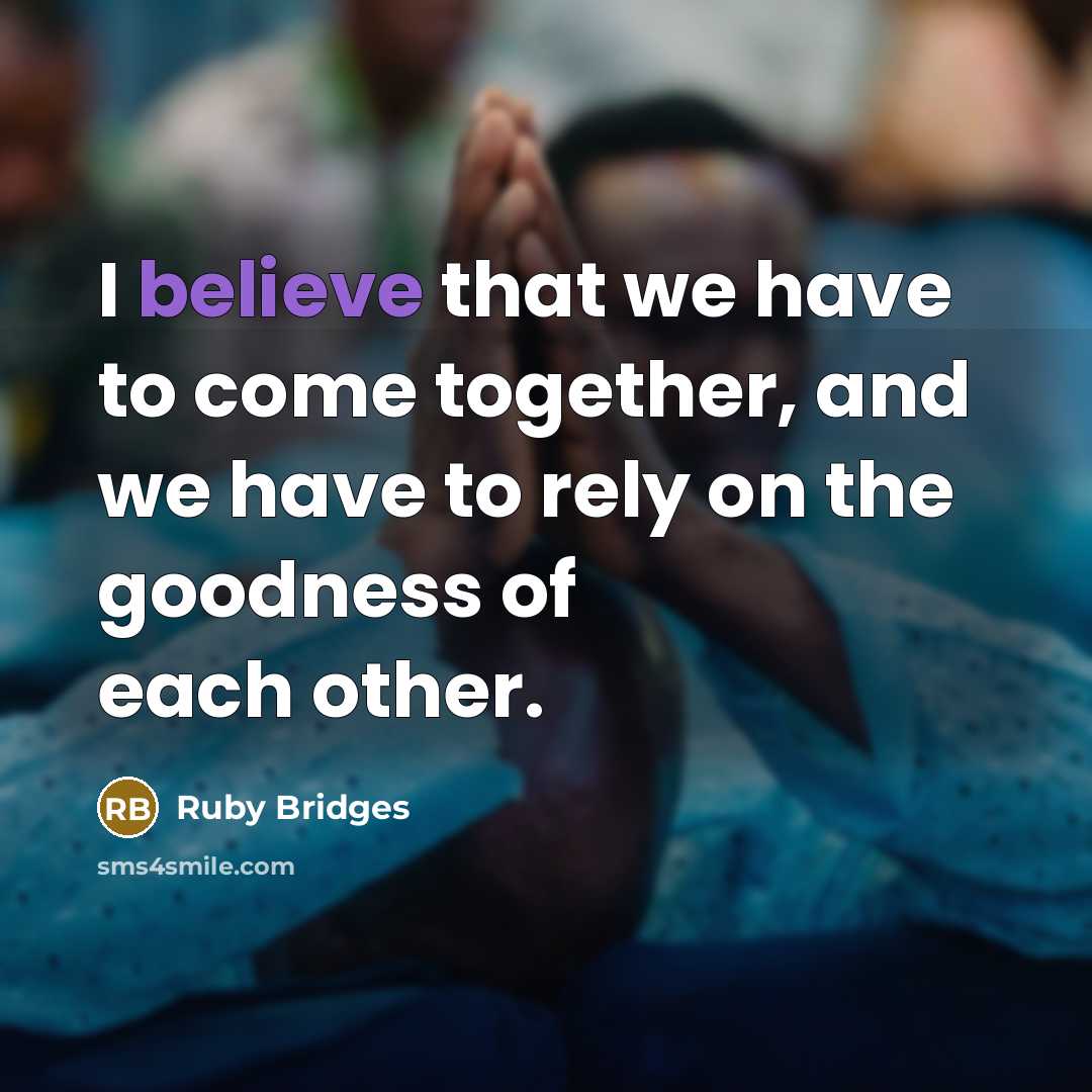“I believe that we have to come together, and we…” quote by Ruby Bridges