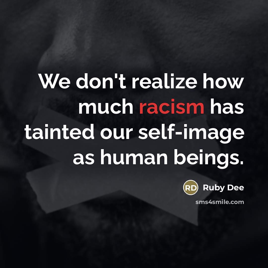 “We don't realize how much racism has tainted our self-image…” quote by Ruby Dee