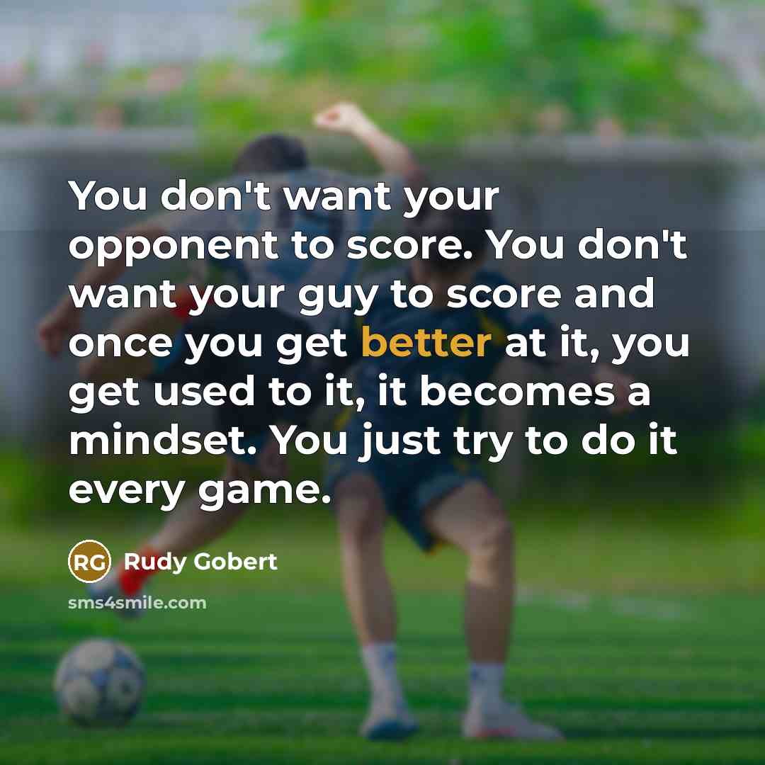 “You don't want your opponent to score. You don't want…” quote by Rudy Gobert