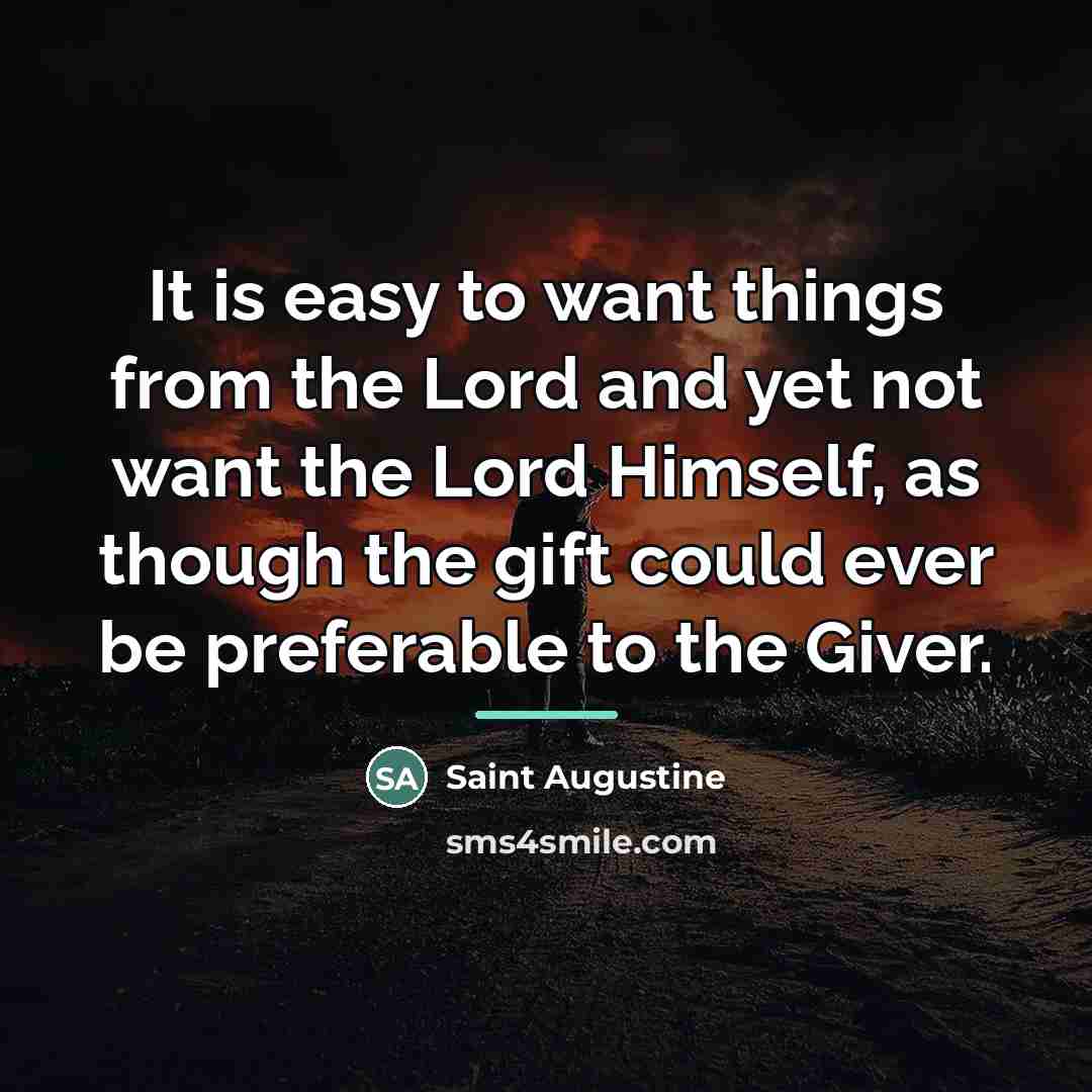 “It is easy to want things from the Lord and…” quote by Saint Augustine