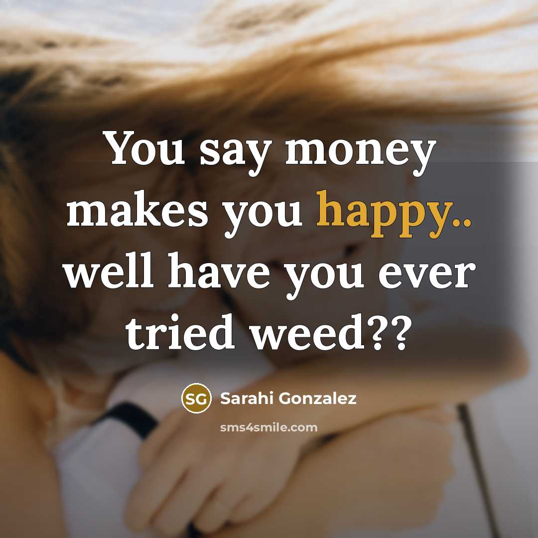 “You say money makes you happy.. well have you ever…” quote by Sarahi Gonzalez