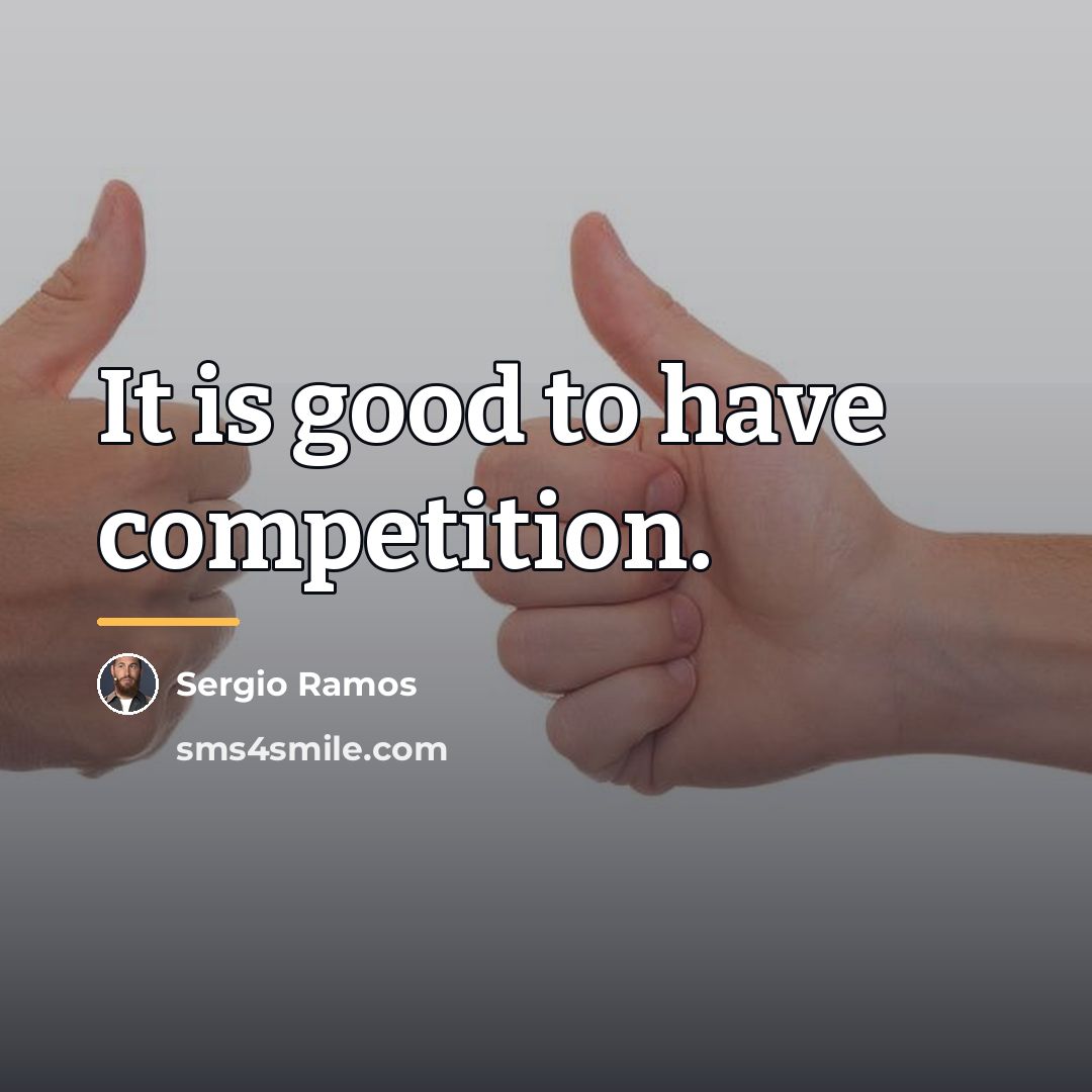 “It is good to have competition.…” quote by Sergio Ramos