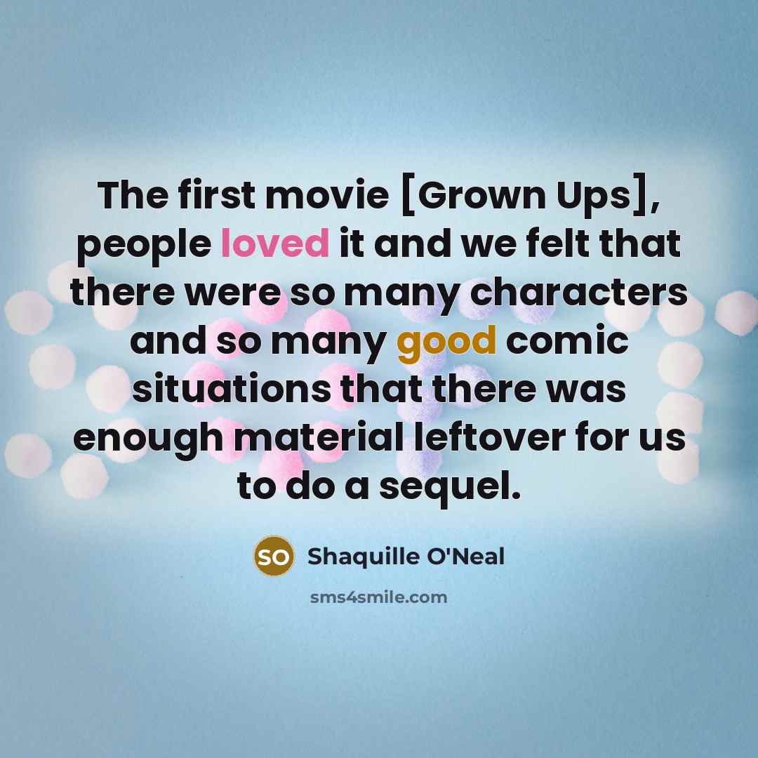 “The first movie [Grown Ups], people loved it and we…” quote by Shaquille O'Neal