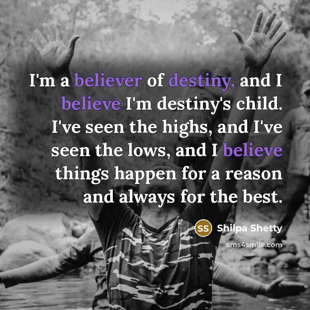 “I'm a believer of destiny, and I believe I'm destiny's…” quote by Shilpa Shetty