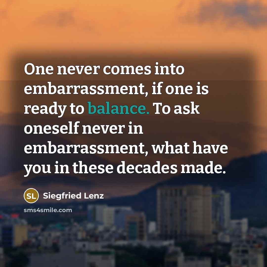 “One never comes into embarrassment, if one is ready to…” quote by Siegfried Lenz