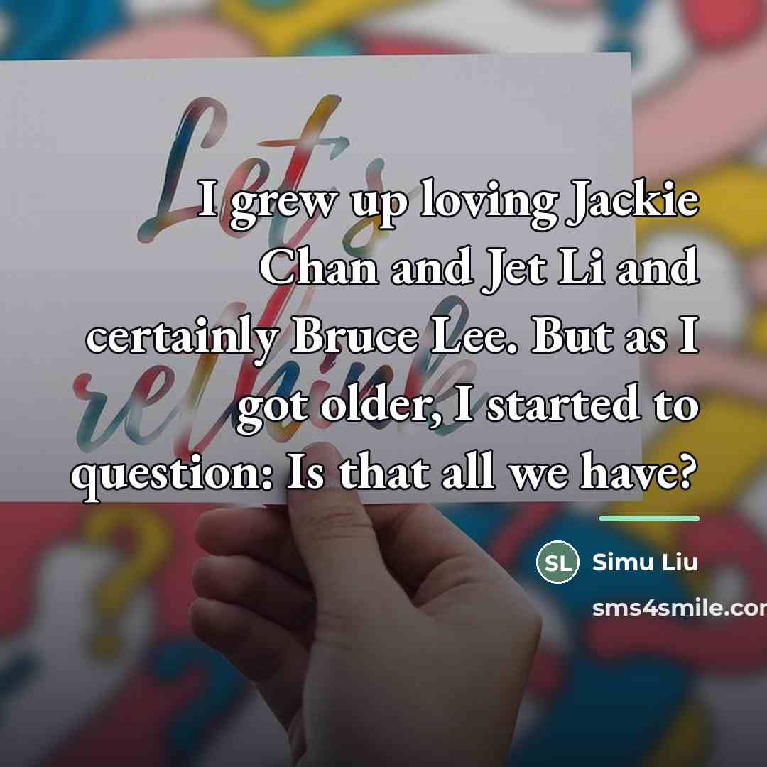 “I grew up loving Jackie Chan and Jet Li and…” quote by Simu Liu