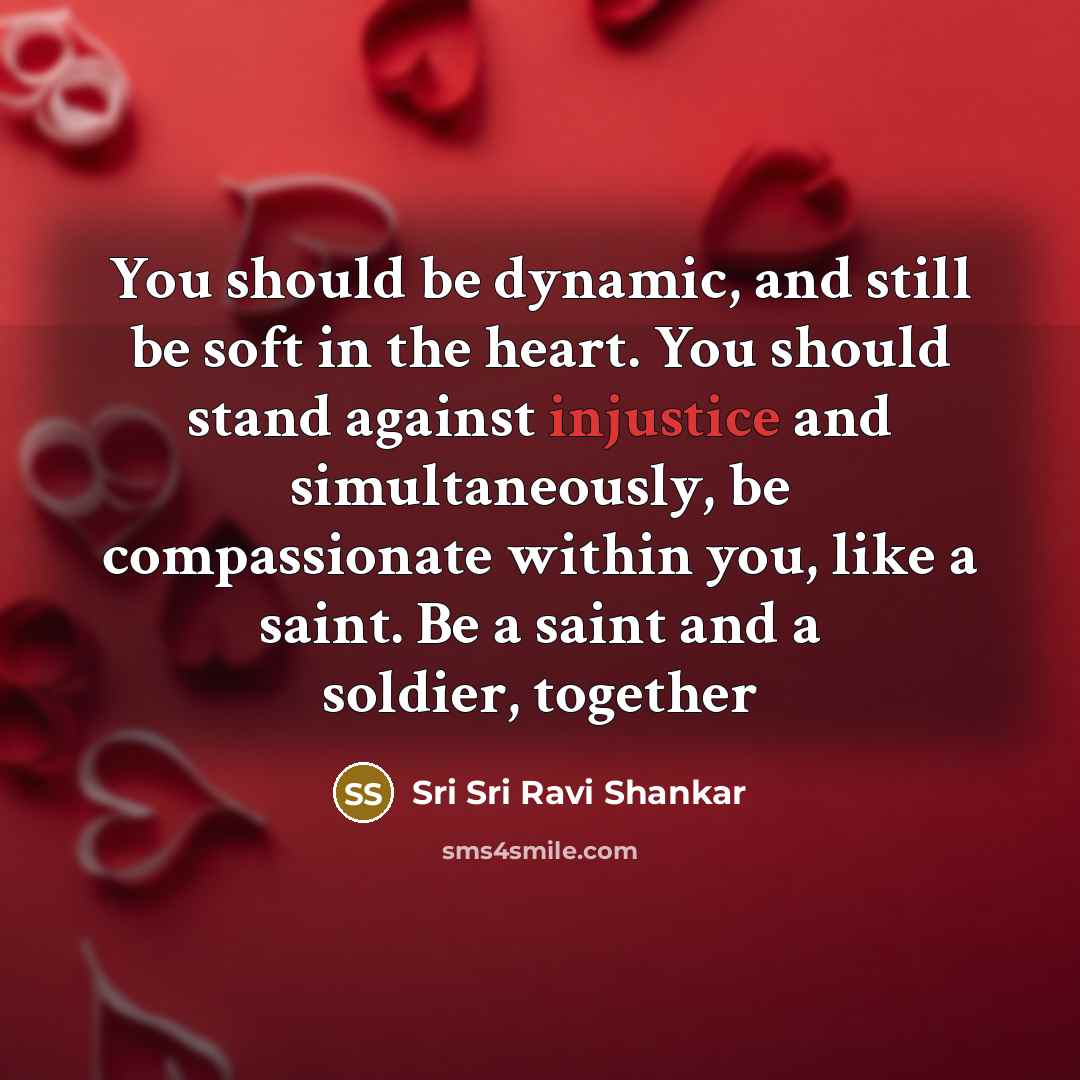 “You should be dynamic, and still be soft in the…” quote by Sri Sri Ravi Shankar