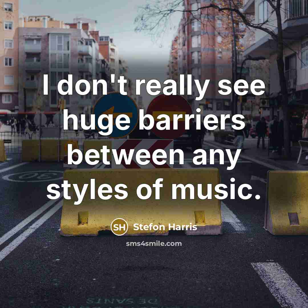 “I don't really see huge barriers between any styles of…” quote by Stefon Harris