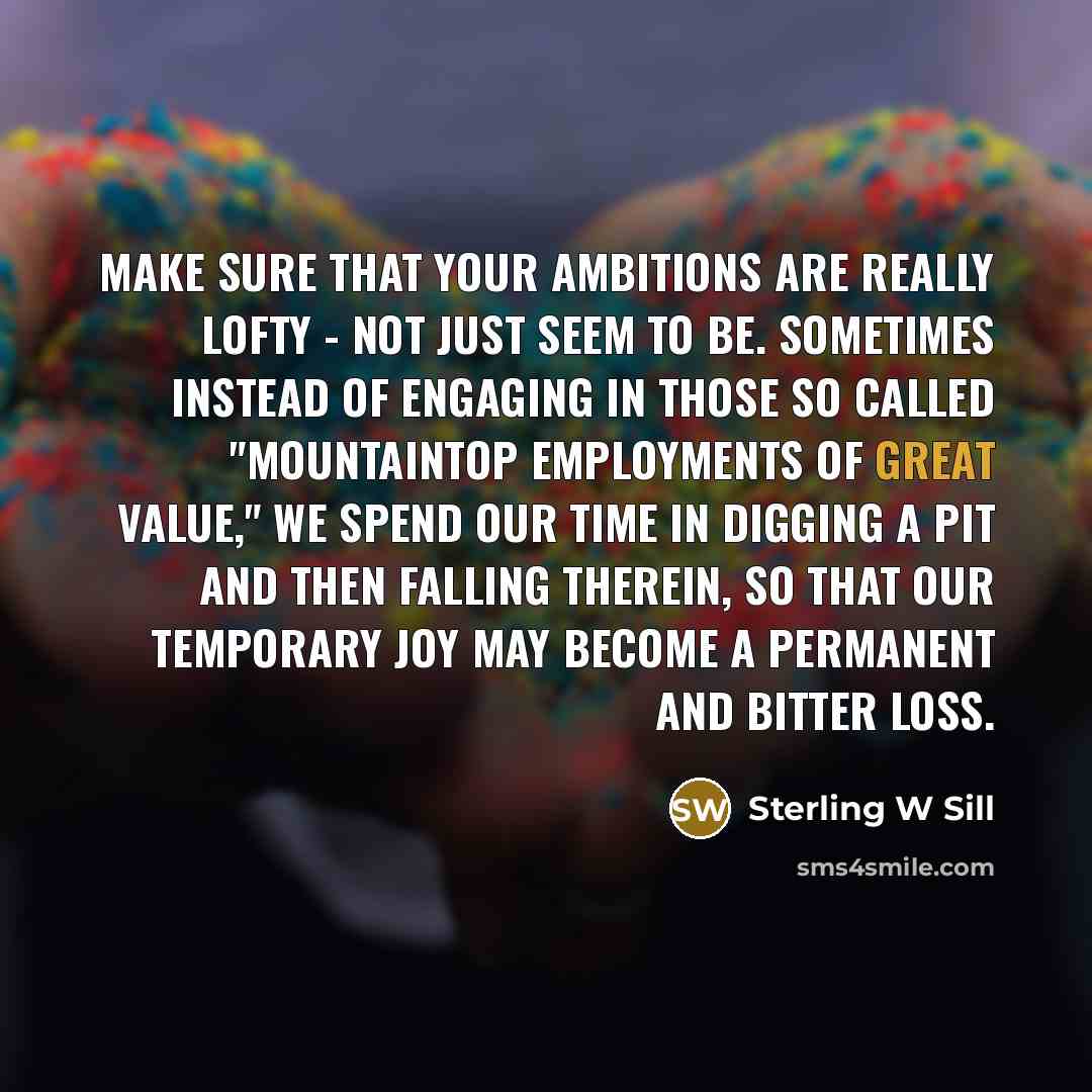 “Make sure that your ambitions are really lofty - not…” quote by Sterling W Sill