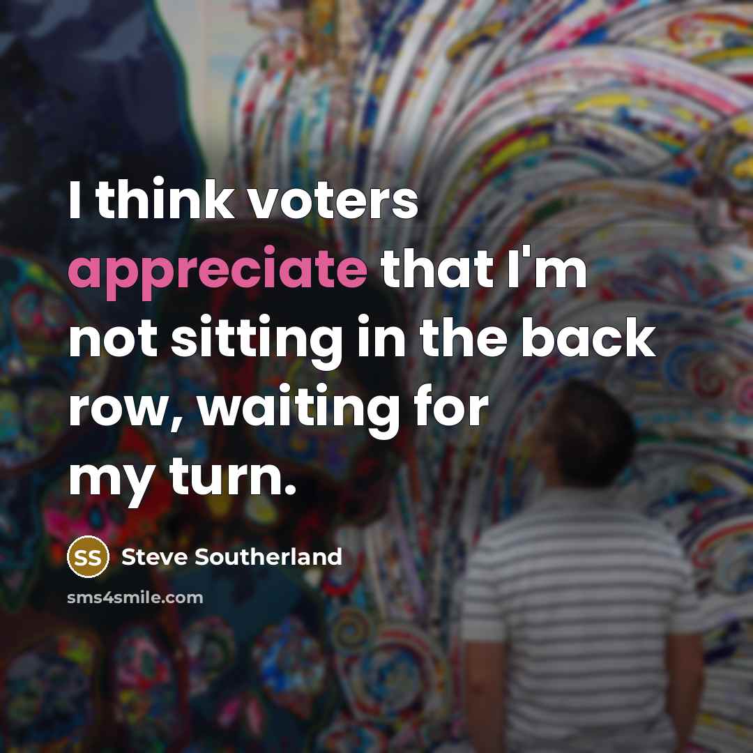 “I think voters appreciate that I'm not sitting in the…” quote by Steve Southerland