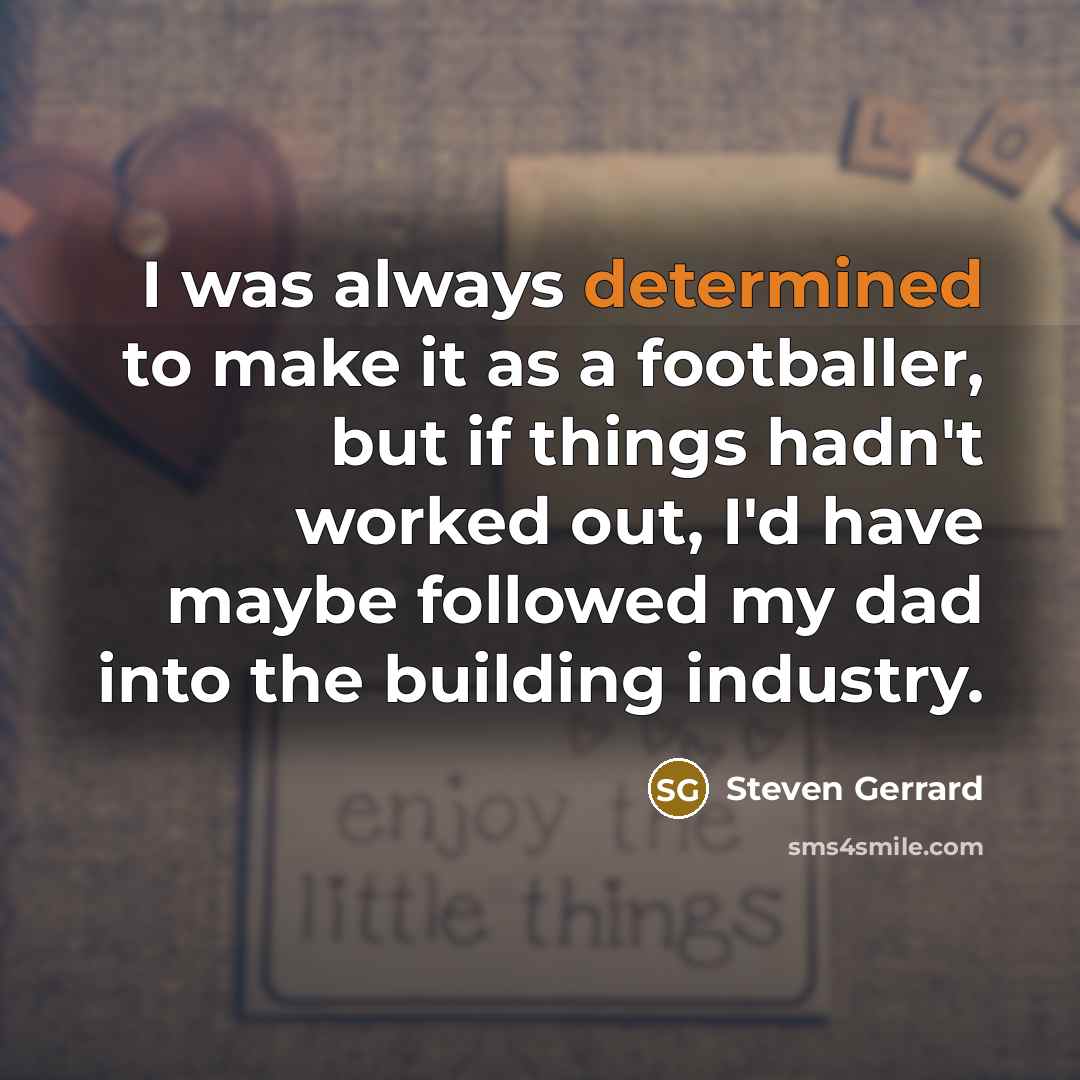 “I was always determined to make it as a footballer,…” quote by Steven Gerrard