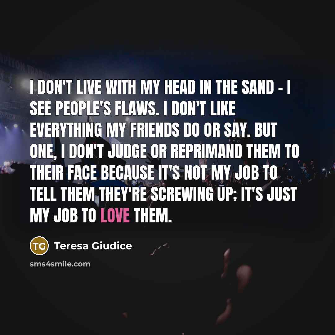 “I don't live with my head in the sand -…” quote by Teresa Giudice
