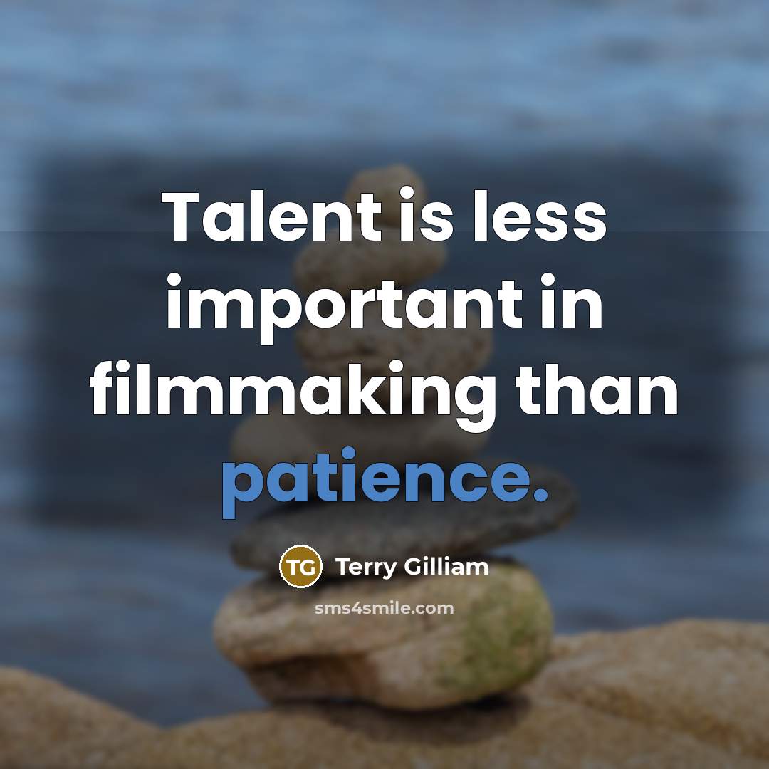 “Talent is less important in filmmaking than patience.…” quote by Terry Gilliam