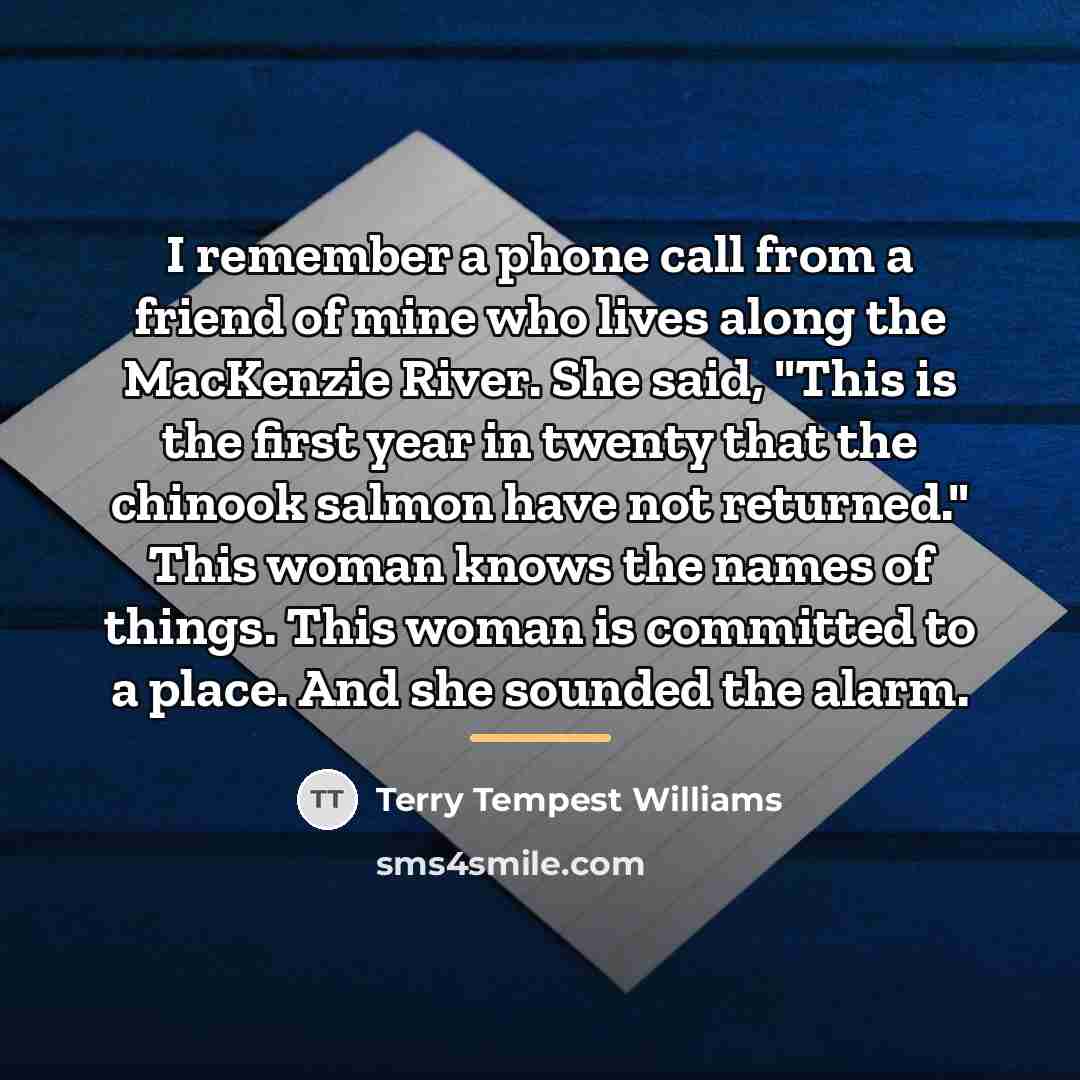 “I remember a phone call from a friend of mine…” quote by Terry Tempest Williams