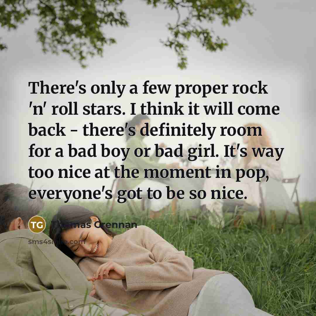 “There's only a few proper rock 'n' roll stars. I…” quote by Thomas Grennan