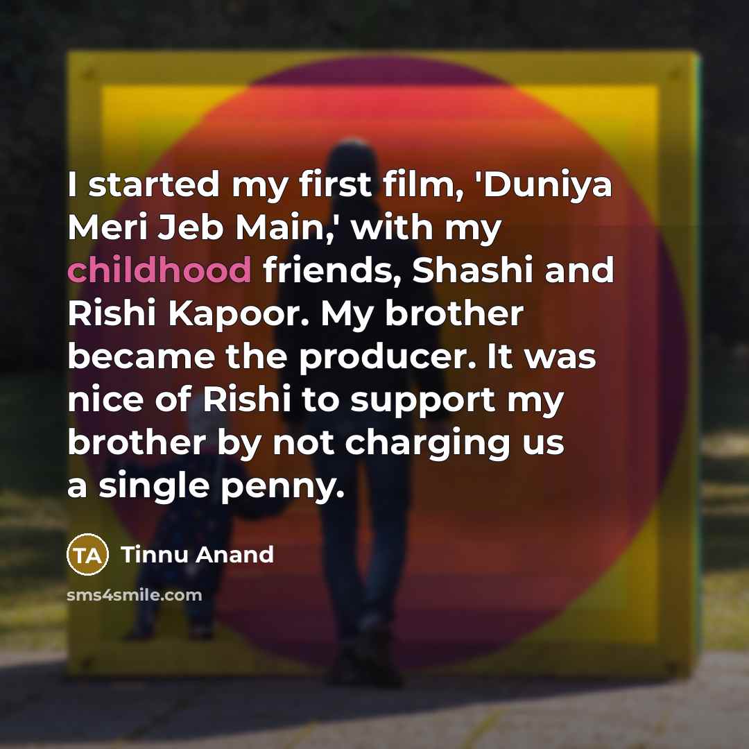 “I started my first film, 'Duniya Meri Jeb Main,' with…” quote by Tinnu Anand