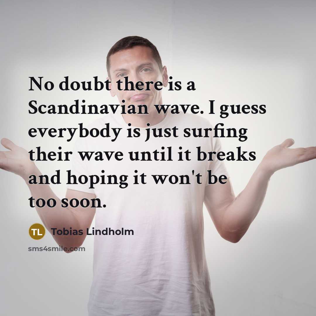 “No doubt there is a Scandinavian wave. I guess everybody…” quote by Tobias Lindholm