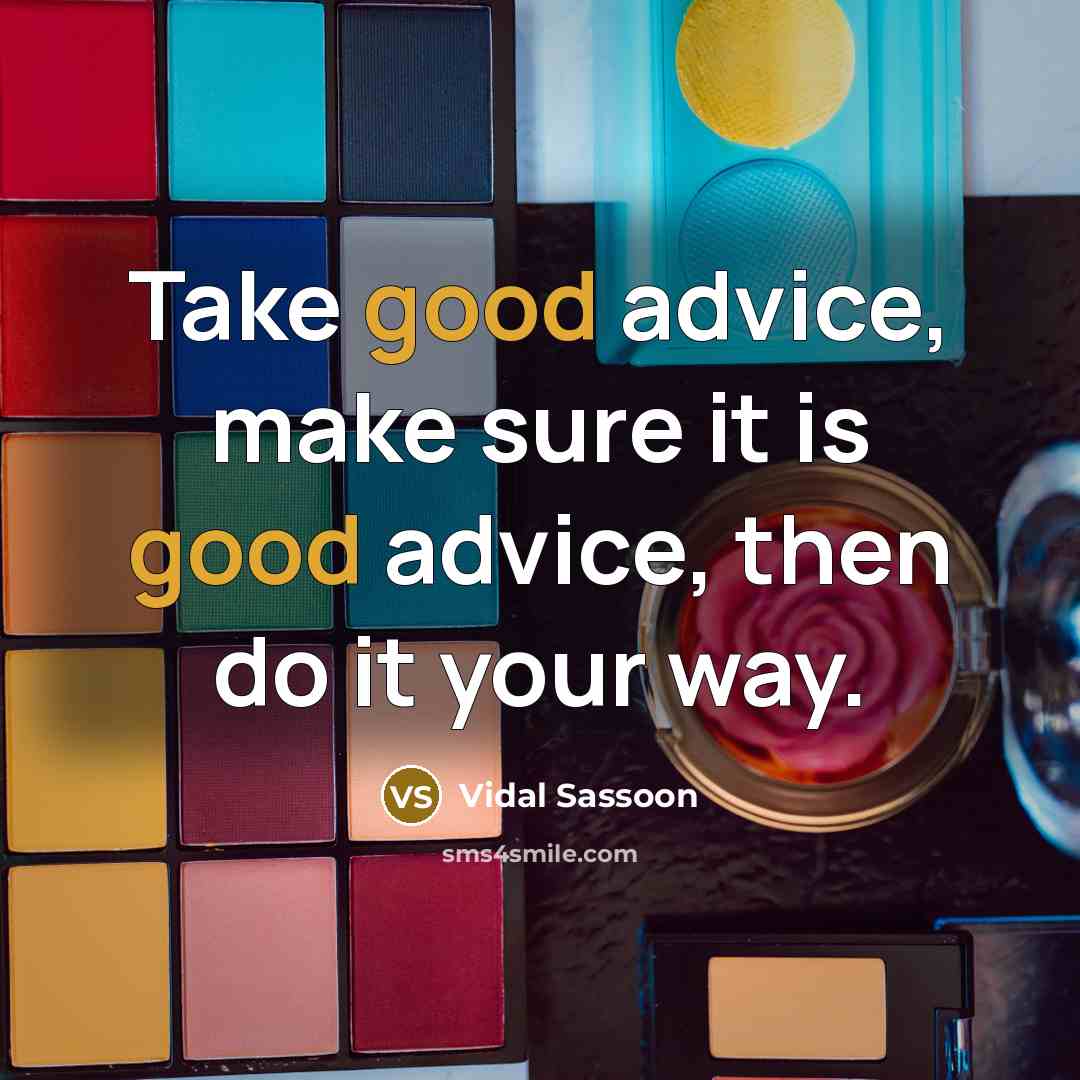 “Take good advice, make sure it is good advice, then…” quote by Vidal Sassoon