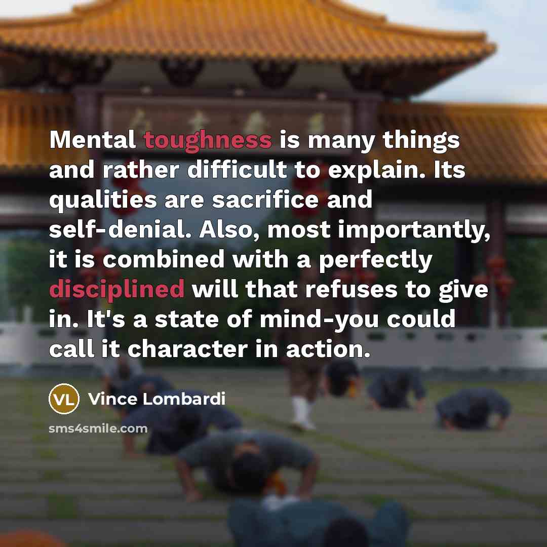 “Mental toughness is many things and rather difficult to explain.…” quote by Vince Lombardi