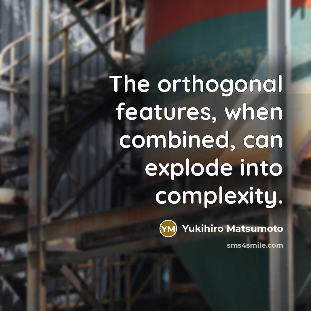 “The orthogonal features, when combined, can explode into complexity.…” quote by Yukihiro Matsumoto