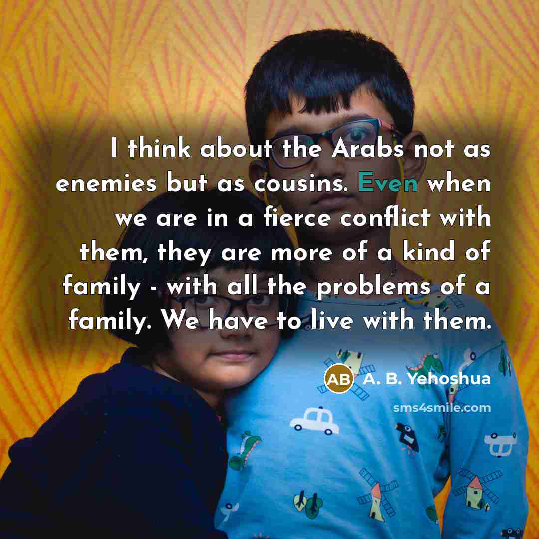 “I think about the Arabs not as enemies but as…” quote by A. B. Yehoshua