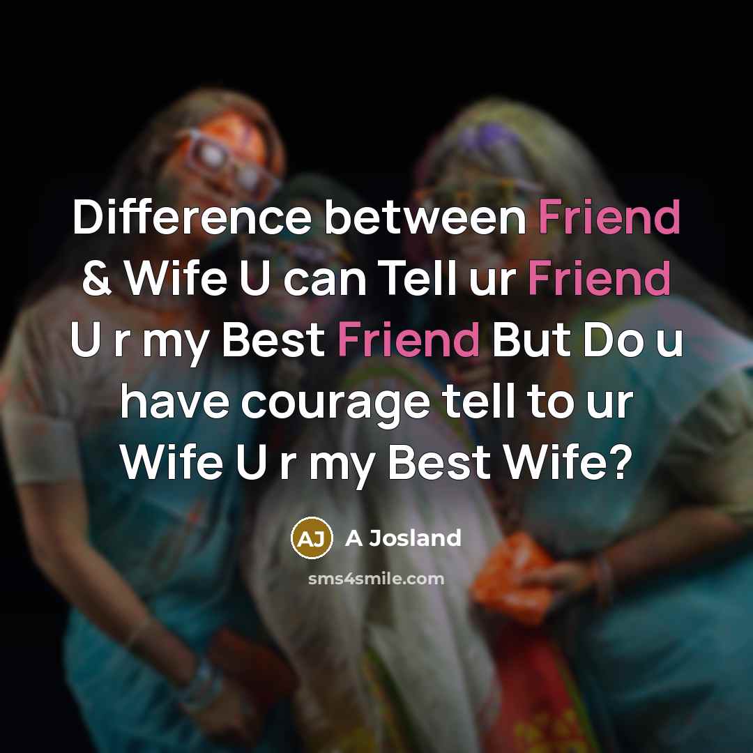 “Difference between Friend & Wife U can Tell ur Friend…” quote by A Josland