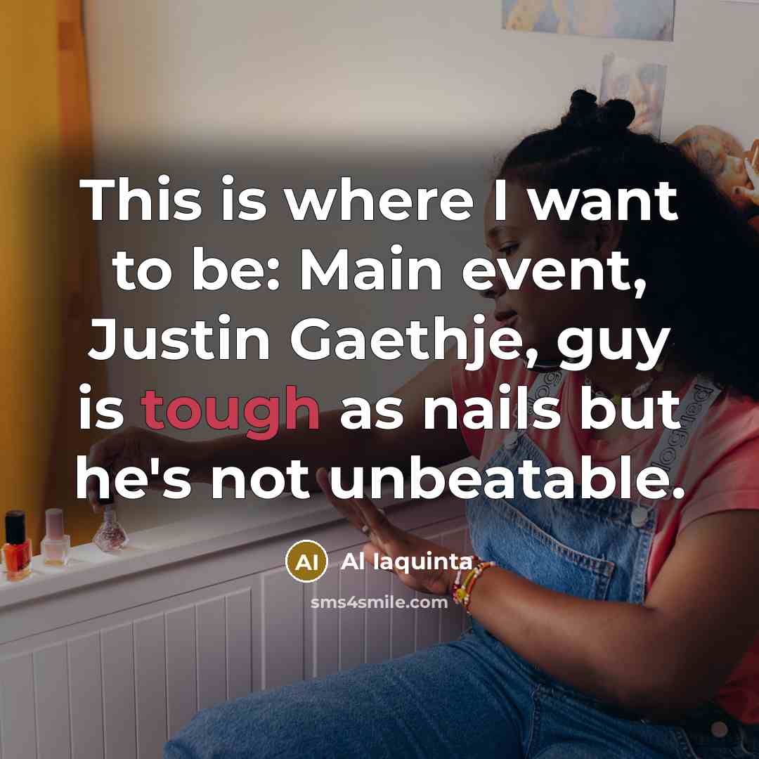 “This is where I want to be: Main event, Justin…” quote by Al Iaquinta
