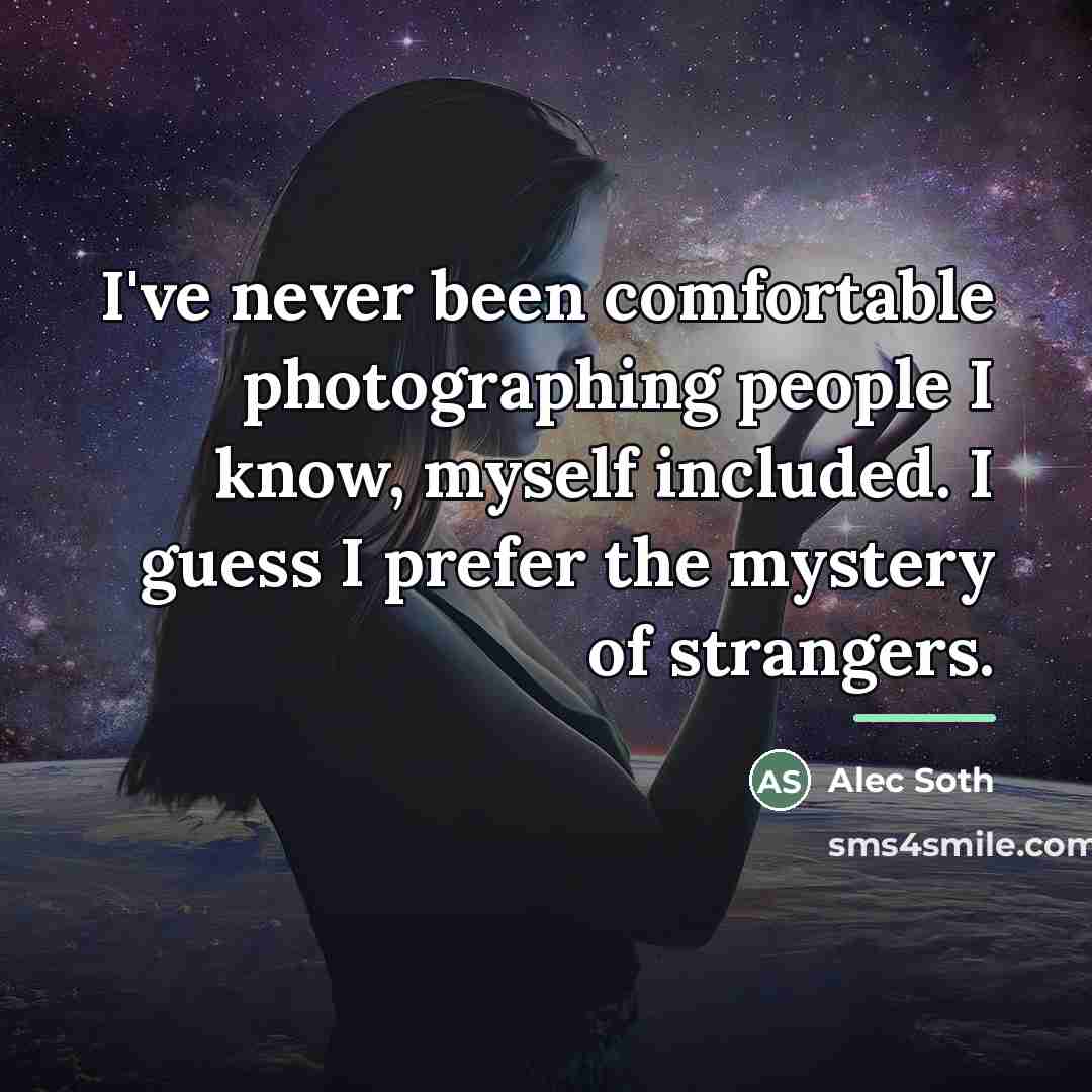 “I've never been comfortable photographing people I know, myself included.…” quote by Alec Soth