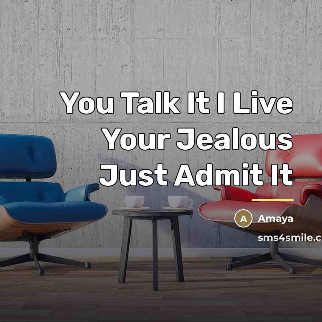 “You Talk It I Live Your Jealous Just Admit It…” quote by Amaya