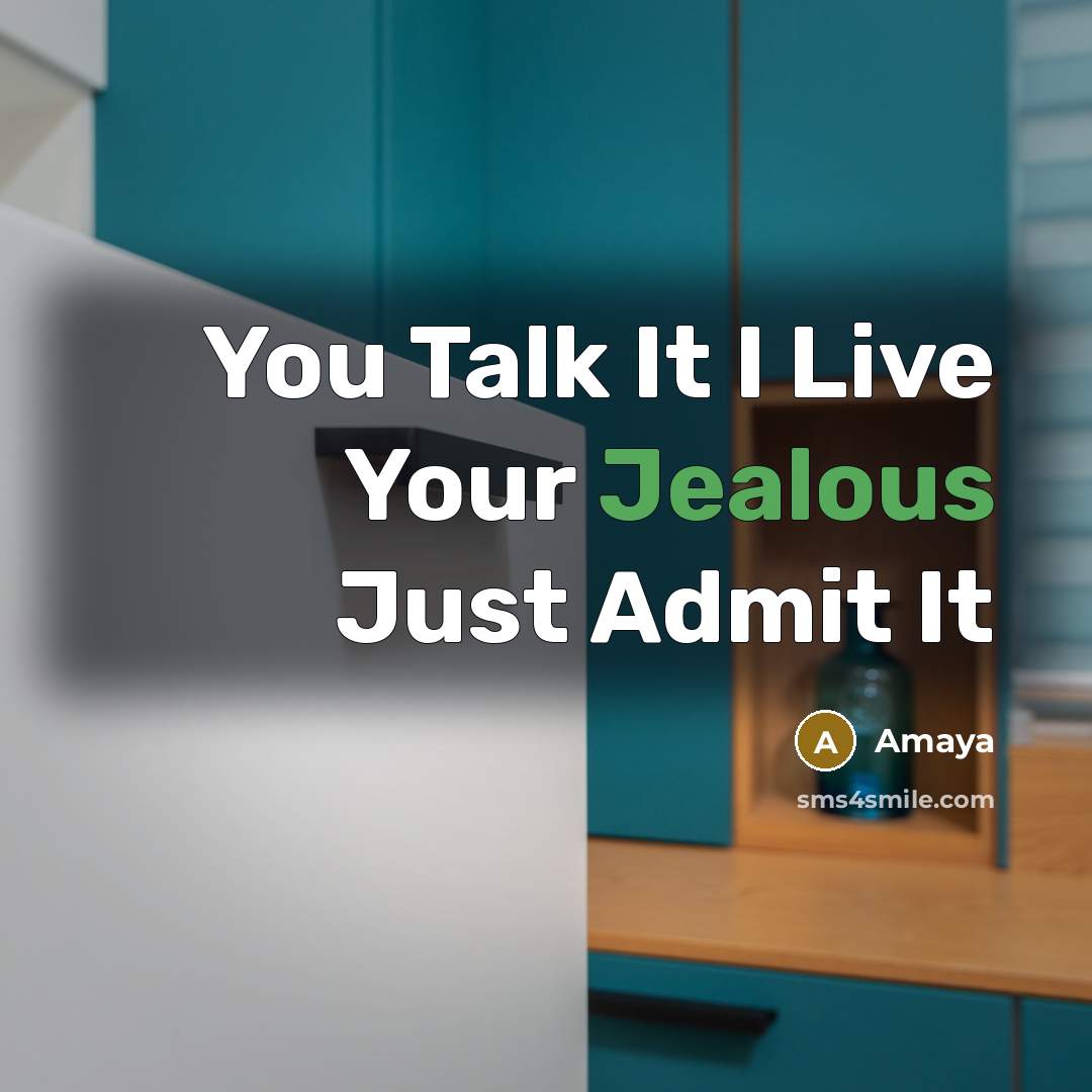 “You Talk It I Live Your Jealous Just Admit It” quote by Amaya