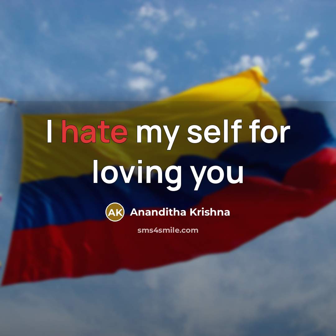 “I hate my self for loving you…” quote by Ananditha Krishna