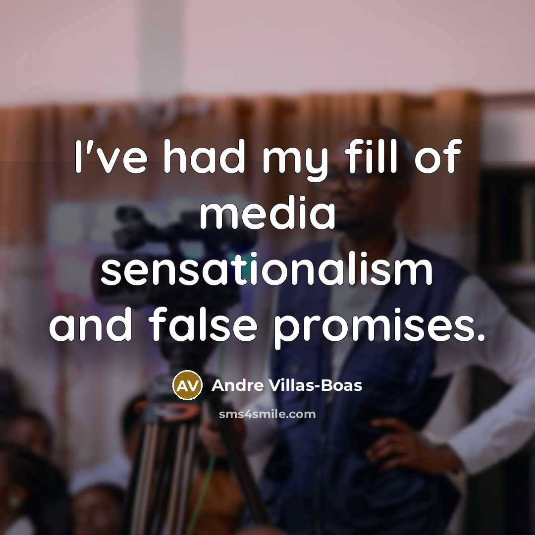 “I've had my fill of media sensationalism and false promises.…” quote by Andre Villas-Boas
