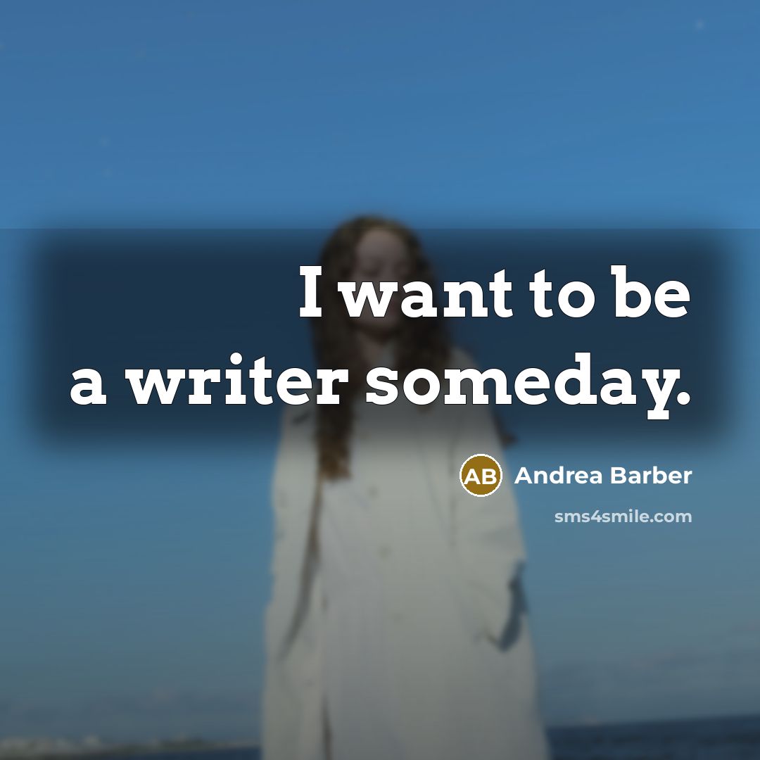 “I want to be a writer someday.…” quote by Andrea Barber