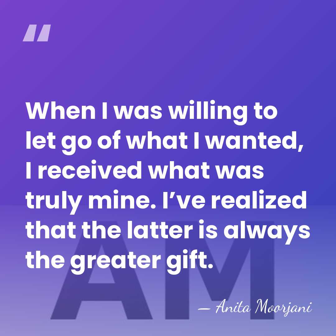 When I was willing to let go of what I wanted, I&hellip; - Anita Moorjani