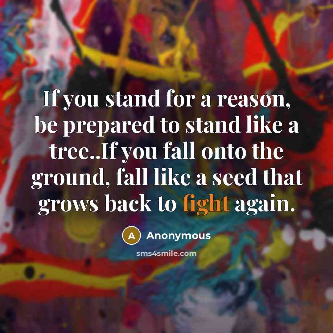 “If you stand for a reason, be prepared to stand…” quote by Anonymous