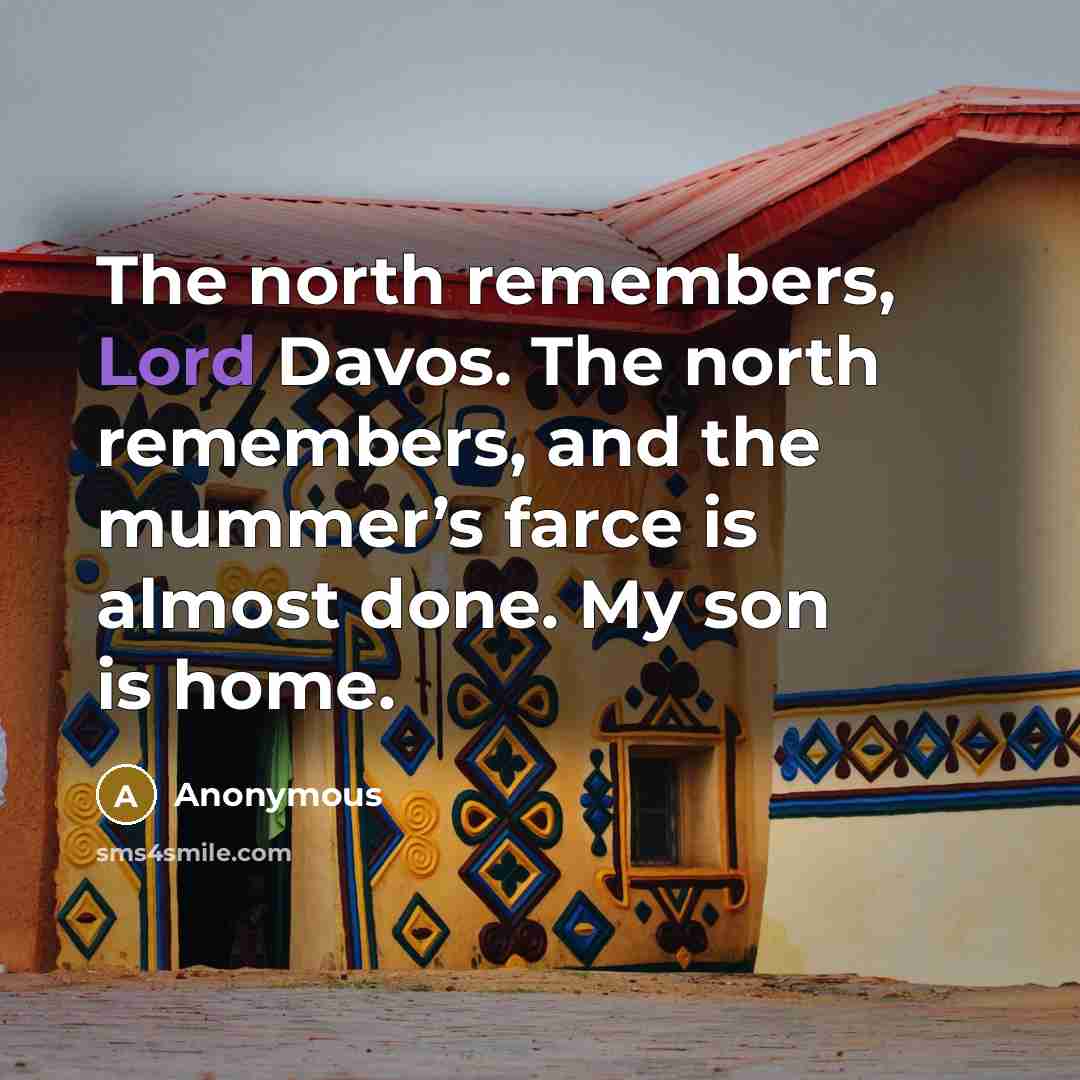 “The north remembers, Lord Davos. The north remembers, and the…” quote by Anonymous