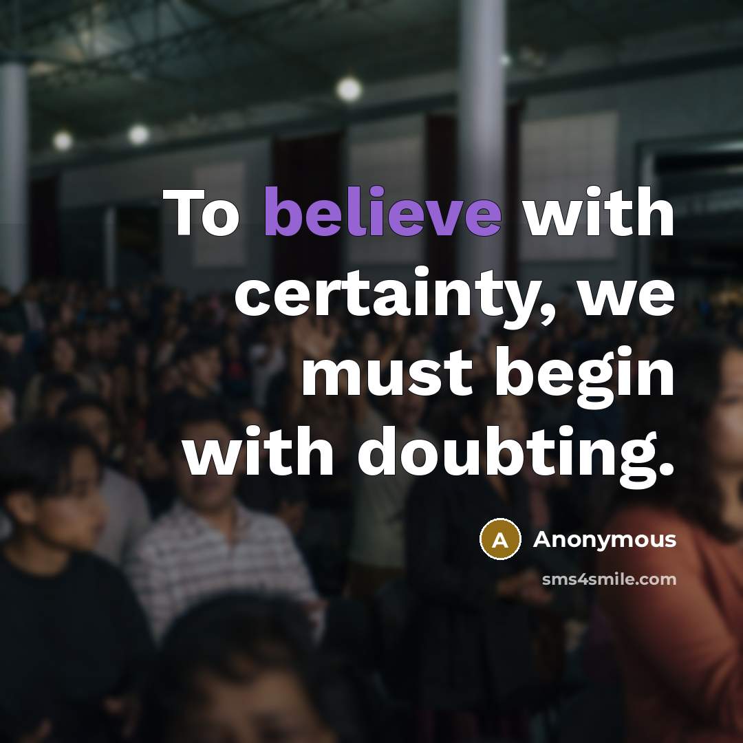 “To believe with certainty, we must begin with doubting.…” quote by Anonymous