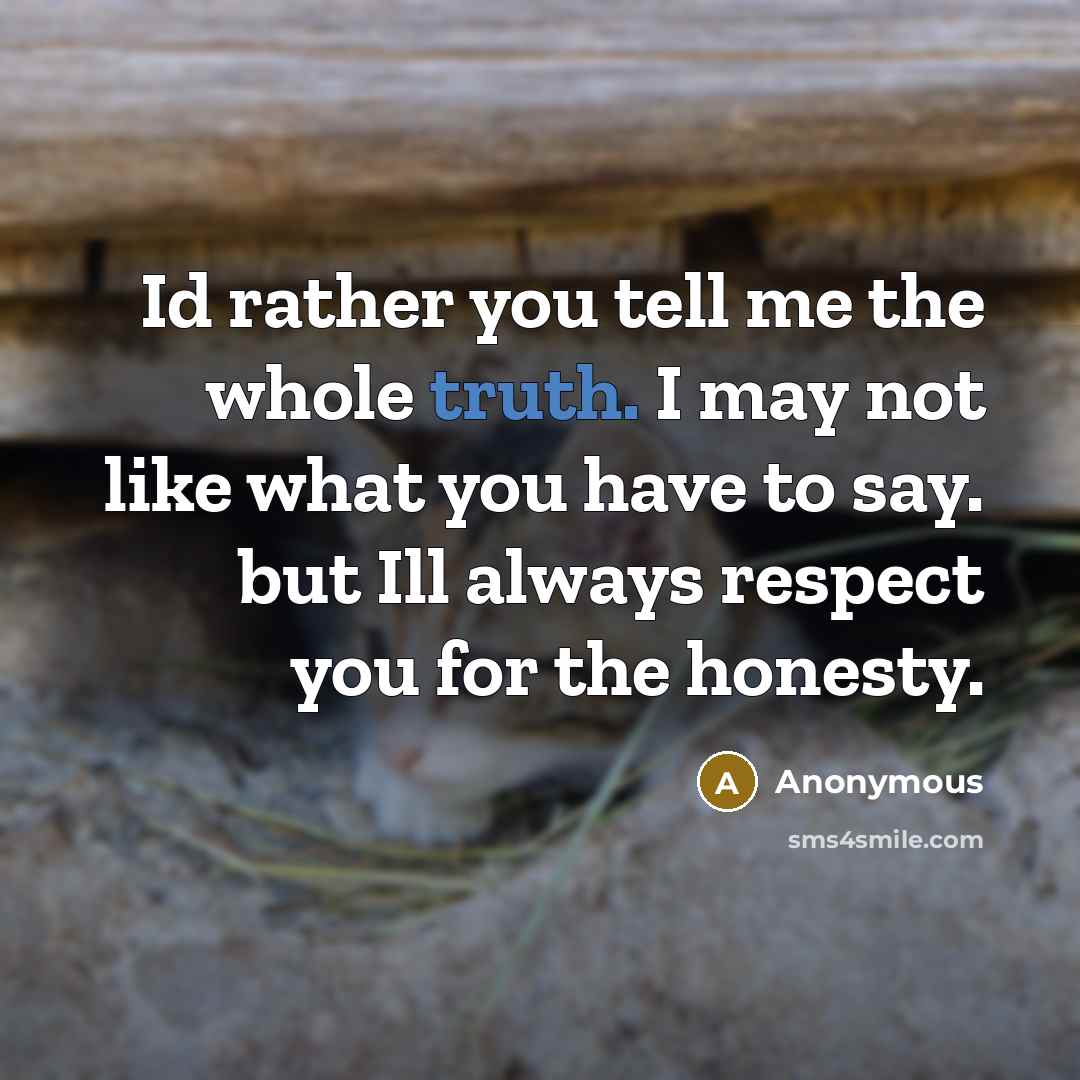 “Id rather you tell me the whole truth. I may…” quote by Anonymous