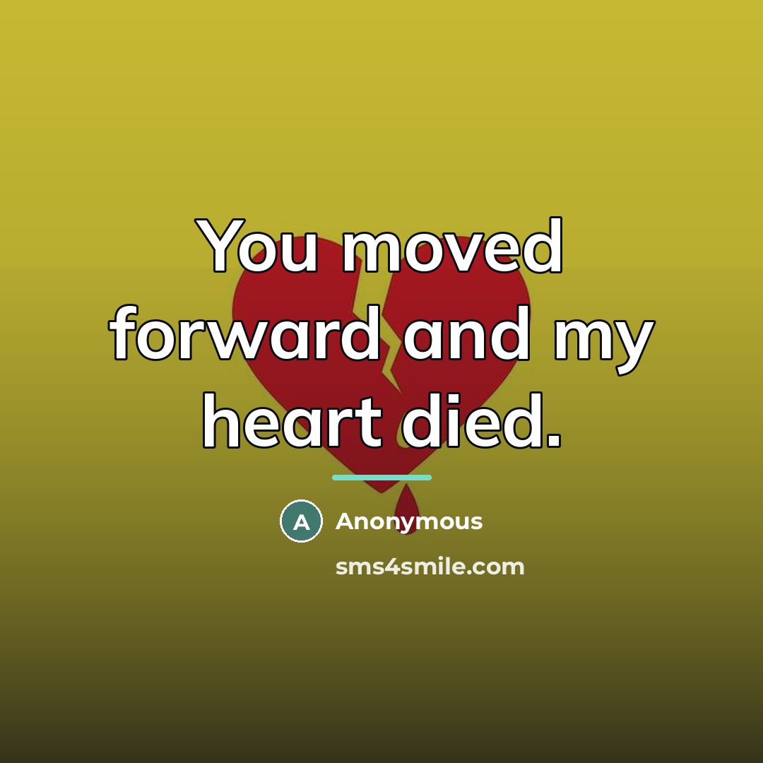 “You moved forward and my heart died.…” quote by Anonymous